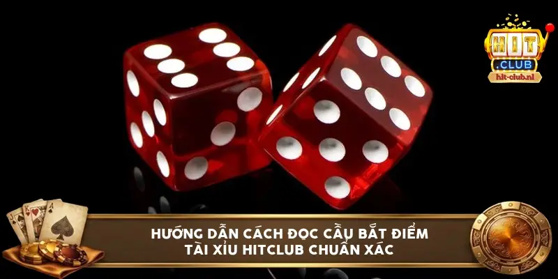 Hướng dẫn cách đọc cầu bắt điểm tài xỉu Hitclub chuẩn xác