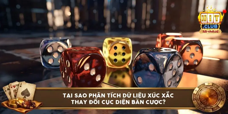 Tại sao phân tích dữ liệu xúc xắc thay đổi cục diện bàn cược?