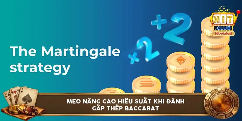 Mẹo nâng cao hiệu suất khi đánh gấp thếp baccarat