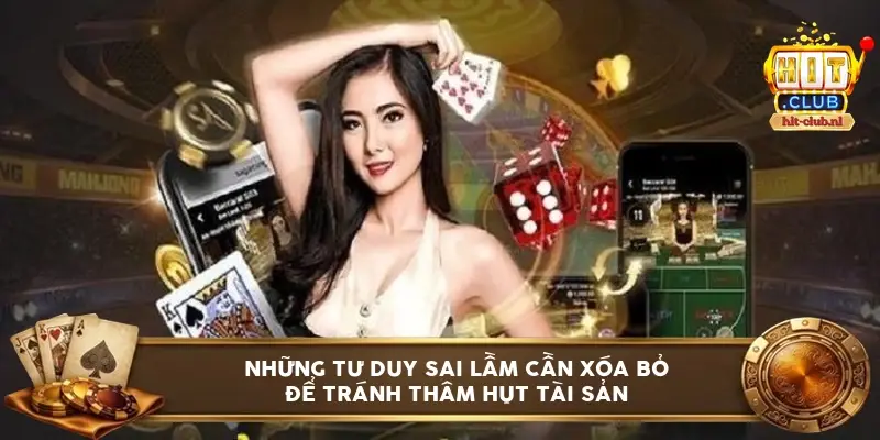Những tư duy sai lầm cần xóa bỏ để tránh thâm hụt tài sản ván cược