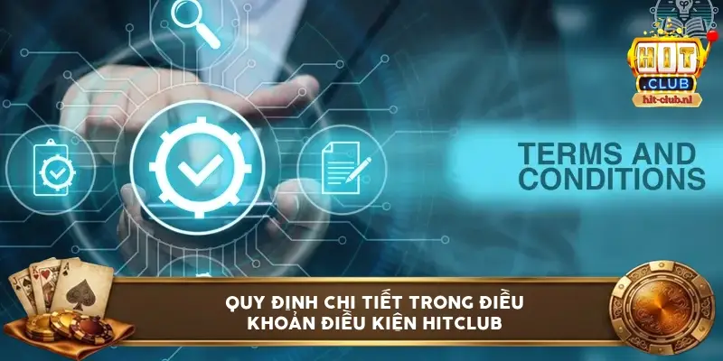 Quy định chi tiết trong điều khoản điều kiện HitClub