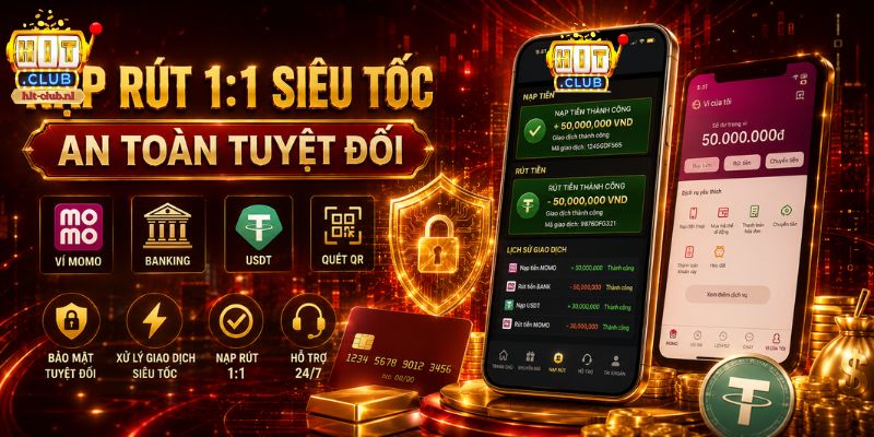 Quy trình nạp rút tiền HITCLUB an toàn