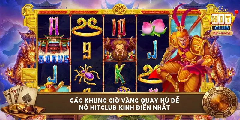 Các khung giờ vàng quay hũ dễ nổ Hitclub kinh điển nhất