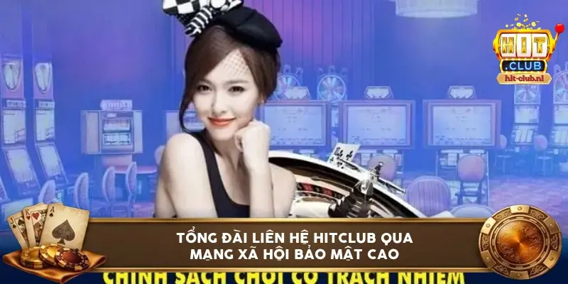 Tổng đài liên hệ HITCLUB qua mạng xã hội bảo mật cao