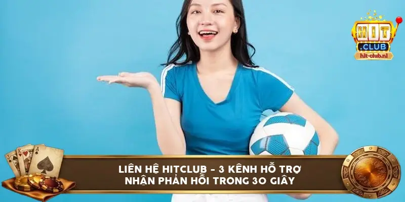 Liên hệ HITCLUB - 3 Kênh Hỗ Trợ Nhận Phản Hồi Trong 30 Giây