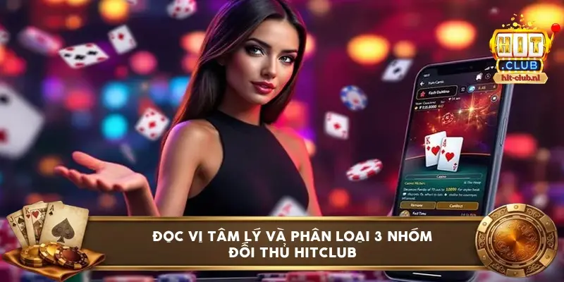 Đọc vị tâm lý và phân loại 3 nhóm đối thủ HitClub
