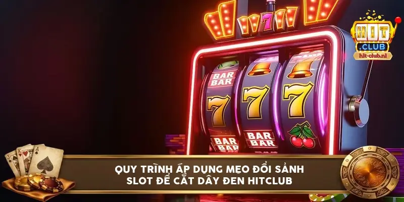 Quy trình áp dụng mẹo đổi sảnh slot để cắt dây đen HitClub