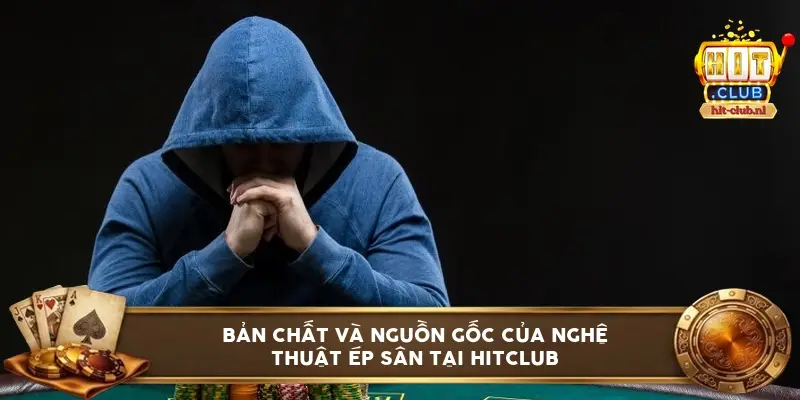 Bản chất và nguồn gốc của nghệ thuật ép sân tại HitClub