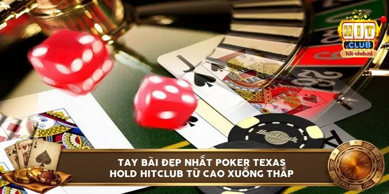 Tay bài đẹp nhất Poker Texas Hold HitClub từ cao xuống thấp